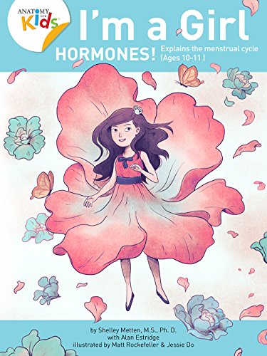I’m a Girl, Hormones! (For Ages 10 and Older): Anatomy For Kids Book Explains To Older Girls How Hormones Are Changing Their Body (I'm a Girl) - Orginal Pdf